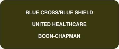 
BLUE CROSS/BLUE SHIELD

UNITED HEALTHCARE

BOON-CHAPMAN